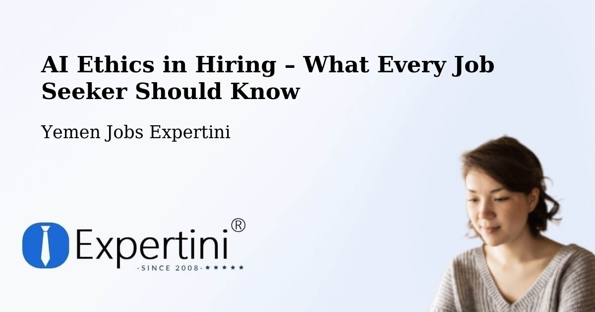 AI Ethics in Recruitment & Hiring – Dhi Na'Im - Dhi Na'Im, Yemen Jobs Expertini