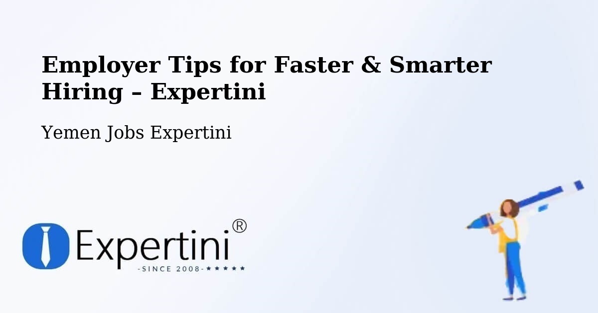Employer Tips for Hiring & Recruitment – Dhi Na'Im - Dhi Na'Im, Yemen Jobs Expertini